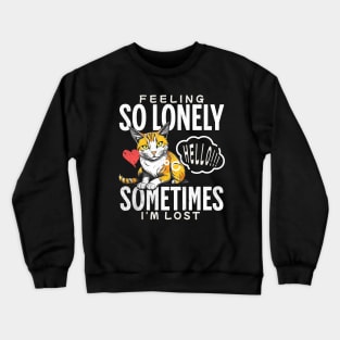 Alone Cats Funny Sayings Sometimes I'm Alone Sad Cats Crewneck Sweatshirt